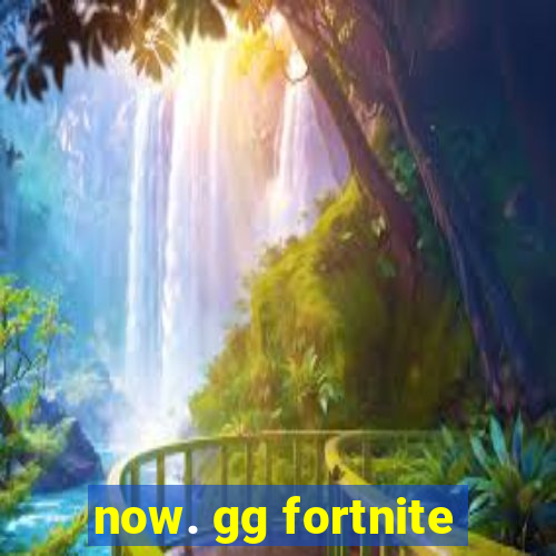 now. gg fortnite